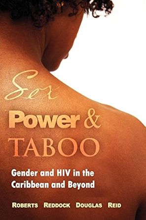 Sex, Power and Taboo : Gender and HIV in the Caribbean & Beyond
