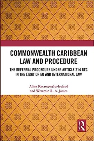 Commonwealth Caribbean Law and Procedure: The Referral Procedure under Article 214 RTC in the Light of EU and International Law 1st Edition