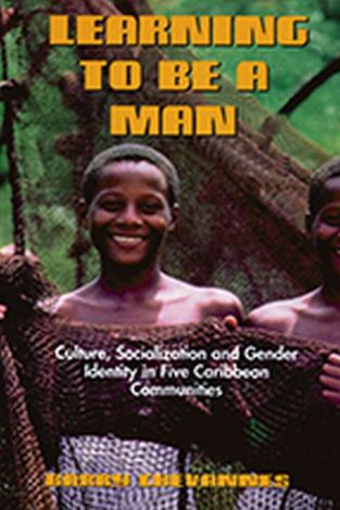 Learning to Be a Man: Culture, Socialization, and Gender Identity in Five Caribbean Communities 