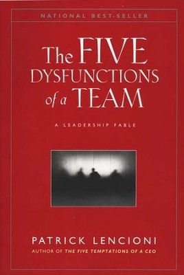The Five Dysfunctions of a Team: A Leadership Fable