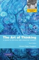 The Art of Thinking : A Guide to Critical and Creative Thought