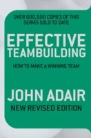 Effective Teambuilding : How to Make a Winning Team