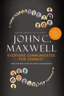 Everyone Communicates, Few Connect: What the Most Effective Peop