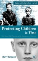 Protecting Children in Time : Child Abuse, Child Protection and