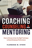 Coaching, Counseling & Mentoring: How to Choose & Use the Right 