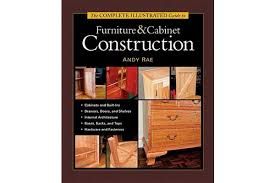 The Complete Illustrated Guide to Furniture & Cabinet Construction